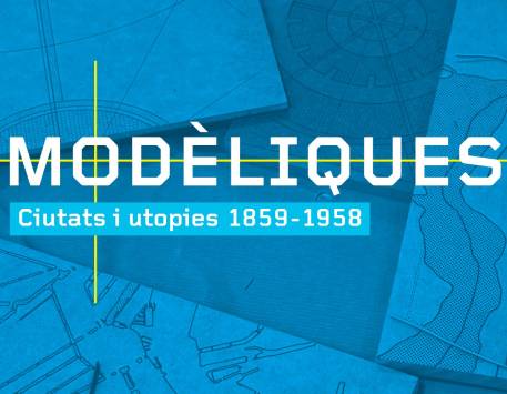 Model Cities: Utopias 1859-1958 in Barcelona